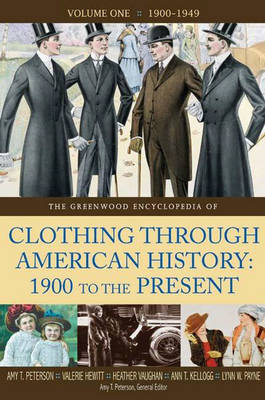 The Greenwood Encyclopedia of Clothing through American History, 1900 to the Present - Amy T. Peterson, Valerie Hewitt, Heather Vaughan Lee, Ann T. Kellogg