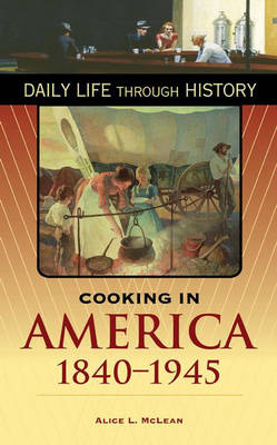 Cooking in America, 1840-1945 - Alice L. McLean