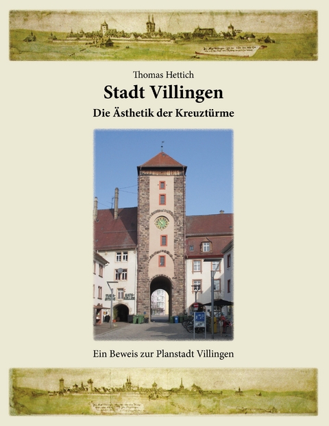 Stadt Villingen - Die Ästhetik der Kreuztürme - Thomas Hettich