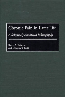 Chronic Pain in Later Life - Deborah T. Gold, Karen Roberto