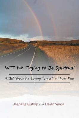 WTF I'm Trying to Be Spiritual - Jeanette Bishop, Helen Varga
