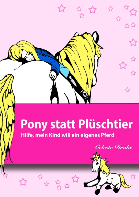 Pony statt Plüschtier - Celeste Drake