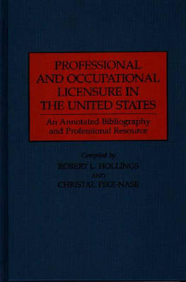 Professional and Occupational Licensure in the United States - Robert L. Hollings, Christal Pike-Nase