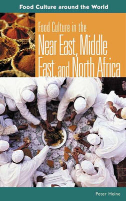 Food Culture in the Near East, Middle East, and North Africa - Peter Heine