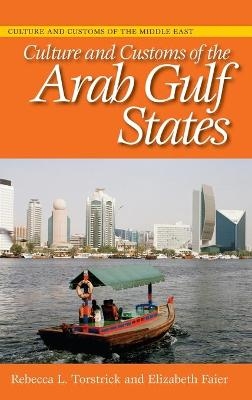 Culture and Customs of the Arab Gulf States - Rebecca L. Torstrick, Elizabeth Faier
