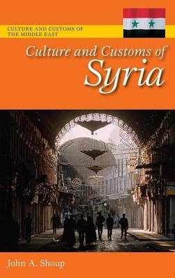 Culture and Customs of Syria - John A. Shoup  III