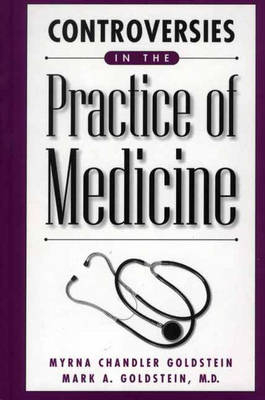 Controversies in the Practice of Medicine - Myrna Chandler Goldstein, Mark A. Goldstein