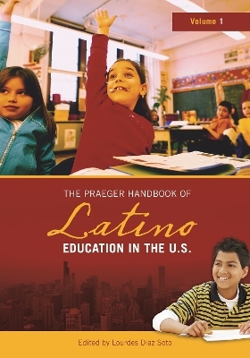 The Praeger Handbook of Latino Education in the U.S. - Lourdes Diaz Soto