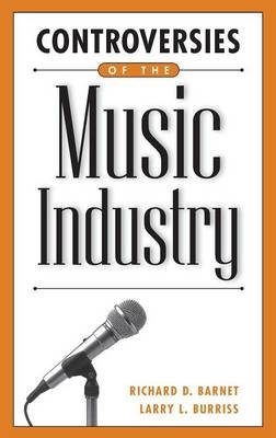 Controversies of the Music Industry - Richard D. Barnet, Larry L. Burriss