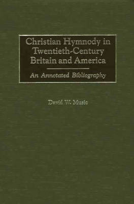 Christian Hymnody in Twentieth-Century Britain and America - David Music