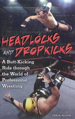 Headlocks and Dropkicks - Ted Kluck