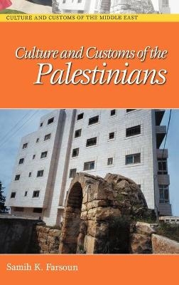 Culture and Customs of the Palestinians - Samih K. Farsoun