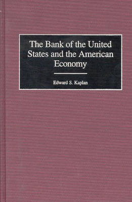 The Bank of the United States and the American Economy - Edward Kaplan