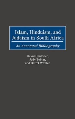 Islam, Hinduism, and Judaism in South Africa - David Chidester, Chirevo Kwenda, Robert Petty, Judy Tobler, Darrel Wratten