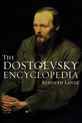 The Dostoevsky Encyclopedia - Kenneth Lantz