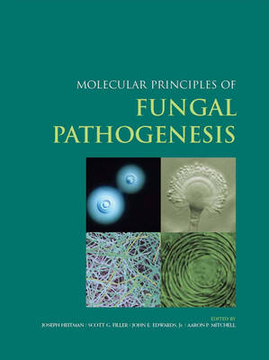 Molecular Principles of Fungal Pathogenesis - Joseph Heitman, Scott G Filler, John E Edwards Jr., Aaron P Mitchell