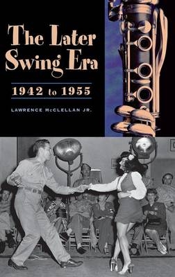 The Later Swing Era, 1942 to 1955 - Lawrence McClellan