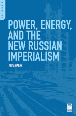 Power, Energy, and the New Russian Imperialism - Anita Orban