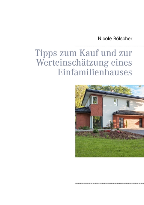 Tipps zum Kauf und zur  Werteinschätzung eines  Einfamilienhauses -  Nicole Bölscher