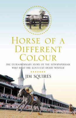 Horse of a Different Colour - James D. Squires