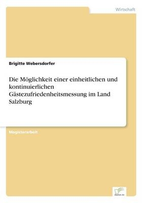 Die MÃ¶glichkeit einer einheitlichen und kontinuierlichen GÃ¤stezufriedenheitsmessung im Land Salzburg - Brigitte Webersdorfer