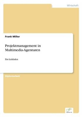 Projektmanagement in Multimedia-Agenturen - Frank Miller