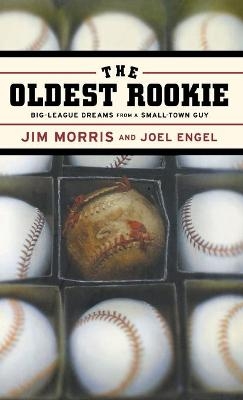 The Oldest Rookie - Jim Morris, Joel Engel