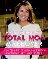 Hannah Keeley's Total Mom Makeover - Hannah Keeley