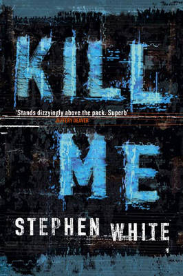 Kill Me - Stephen White