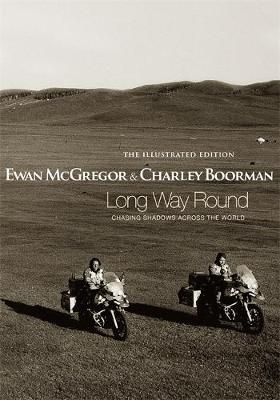 Long Way Round: The Illustrated Edition - Ewan McGregor, Charley Boorman