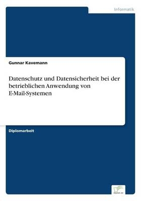 Datenschutz und Datensicherheit bei der betrieblichen Anwendung von E-Mail-Systemen - Gunnar Kavemann