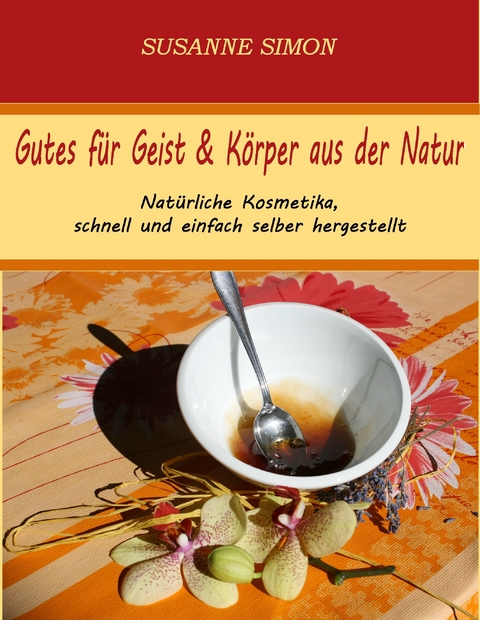 Gutes für Geist & Körper aus der Natur -  Susanne Simon