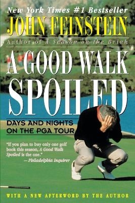 A Good Walk Spoiled: Days and Nights on the Pga Tour - John Feinstein