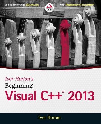 Ivor Horton's Beginning Visual C++ 2013 - Ivor Horton