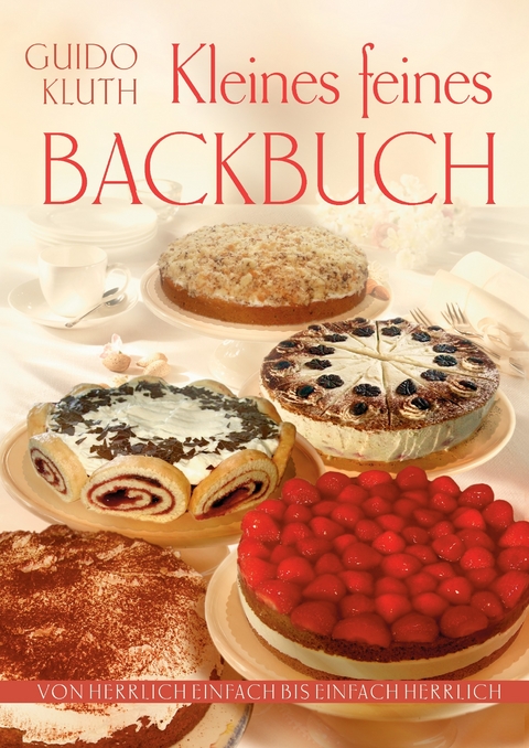 Kleines Feines Backbuch -  Guido Kluth