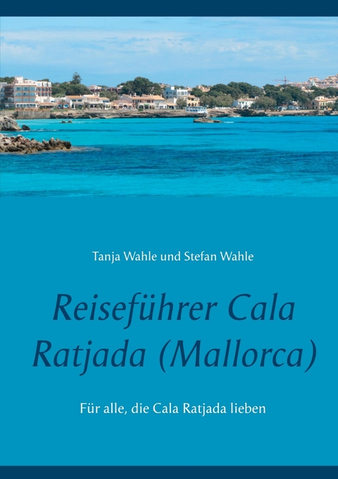 Reiseführer Cala Ratjada (Mallorca) - Tanja Wahle, Stefan Wahle