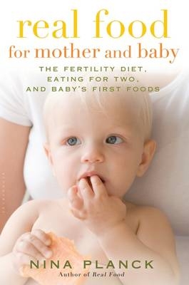 Real Food for Mother and Baby - Nina Planck