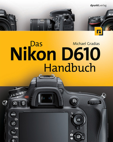 Das Nikon D610 Handbuch - Michael Gradias