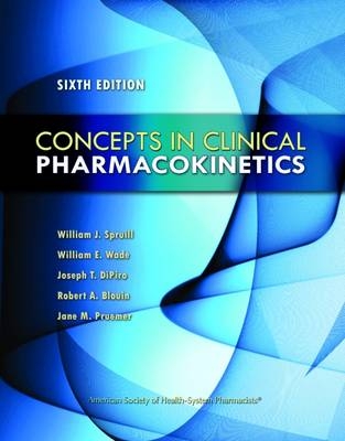 Concepts in Clinical Pharmacokinetics - William J. Spruill, William E. Wade, Joseph T. DiPiro, Robert A. Blouin, Jane M. Pruemer