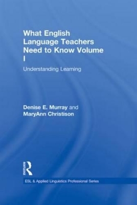 What English Language Teachers Need to Know Volume I - Denise E. Murray, MaryAnn Christison