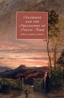 Coleridge and the Philosophy of Poetic Form - Ewan James Jones