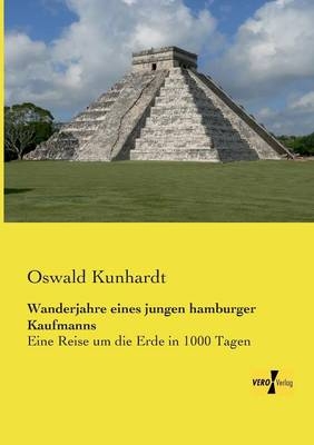 Wanderjahre eines jungen hamburger Kaufmanns - Oswald Kunhardt