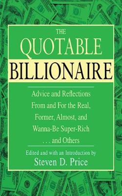 The Quotable Billionaire - Steven D. Price