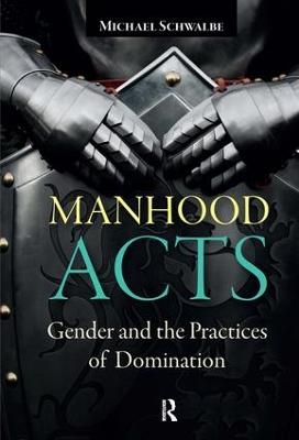 Manhood Acts - Michael Schwalbe