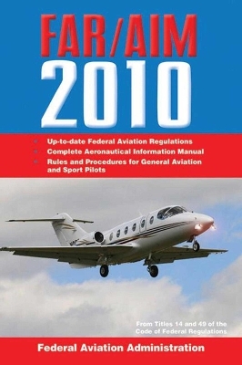 Federal Aviation Regulations / Aeronautical Information Manual 2010 (FAR/AIM) -  Federal Aviation Administration