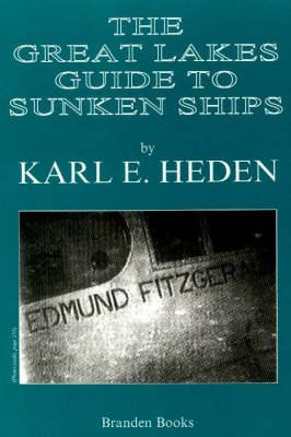 Great Lakes Guide to Sunken Ships - Karl E Heden