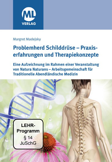 Problemherd Schilddrüse - Praxiserfahrungen und Therapiekonzepte - Margret Madejsky