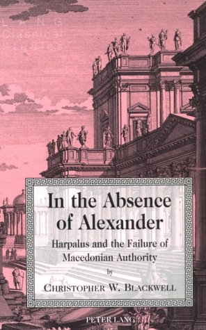In the Absence of Alexander - Christopher W Blackwell