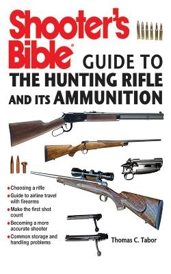 Shooter's Bible Guide to the Hunting Rifle and Its Ammunition - Thomas C. Tabor