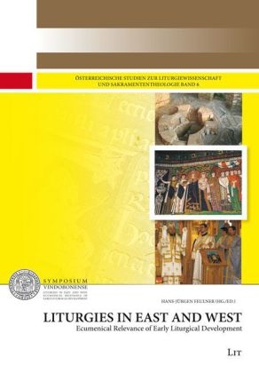 Liturgies in East and West. Ecumenical Relevance of Early Liturgical Development - Hans-Jürgen Feulner